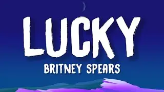 Britney Spears - Lucky (Lyrics) | She's so lucky, she's a star