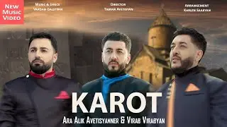 Ara Alik Avetisyanner & Virab Virabyan  " KAROT " || Official Song || 2023 4K PREMIERE