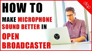 How to Make Your Microphone Sound Better in OBS Studio - [ Open Broadcaster Tutorial ]