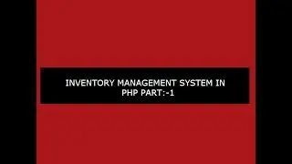 INVENTORY MANAGEMENT SYSTEM TUTORIAL IN PHP:-PART 1