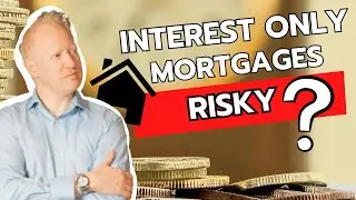 Are Interest Only Mortgages RISKY? | Simon Zutshi