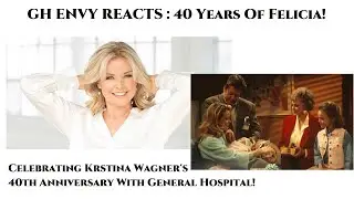 GH Envy Reacts! 40 Years Of Felicia - Kristina Wagner's 40th Anniversary On GH