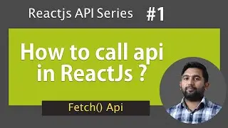 How to call api in ReactJs using fetch | ReactJs Api Series - #1