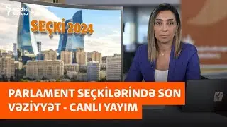 Parlament seçkilərində SON VƏZİYYƏT: Səsvermə necə gedir?