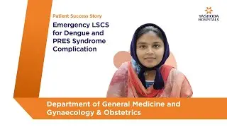 Emergency LSCS for Dengue and PRES Syndrome Complication | Yashoda Hospitals Hyderabad