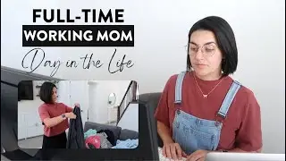 Full Day in the Life of a Working Mom | Realistic Work from Home Routine