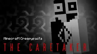 Minecraft Creepypasta | THE CARETAKER