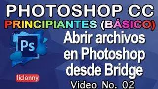 Tutorial Photoshop.  Abrir archivos en Photoshop desde Bridge. Principiantes (Básico) # 02. liclonny