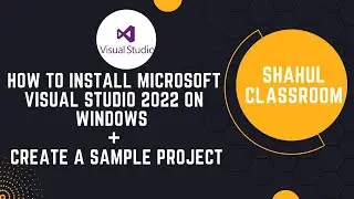 How to Install Microsoft Visual Studio 2022 on Windows | Create a Sample Project