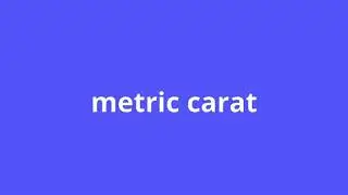 what is the meaning of metric carat