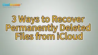 How to Recover Permanently Deleted Files from iCloud? [3 Ways]