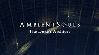 Ambient Souls - The Duke's Archives | One Hour of Dark Souls Ambience and Atmosphere