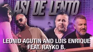 Леонид Агутин & Luis Enrique feat. Rayko B. - Asi de lento  |  Official video