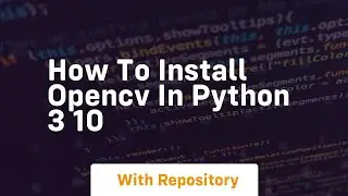 how to install opencv in python 3 10