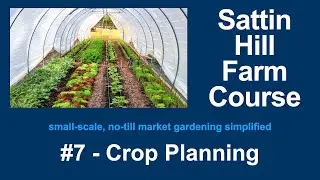 Sattin Hill Farm Course #7 - Crop Planning