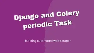 Django and Celery with Docker Running Periodic Task. Building automated web scraper.