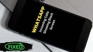 How to Fix Incoming WhatsApp Calls Showing Black Screen