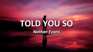 Nathan Evans - Told You So | Lyrics