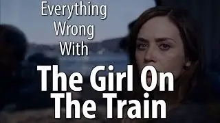 Everything Wrong With The Girl On The Train