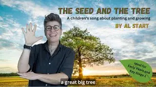 Planting and Growing Song | "The Seed & the Tree" | by Al Start