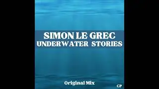 Simon Le Grec｜Underwater Stories (Original Mix)