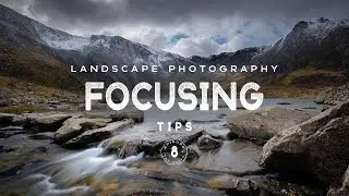 How I FOCUS for SHARP Landscape Photos