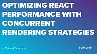 Optimizing React performance with Concurrent Rendering strategies by Oleksandr Ponomarov