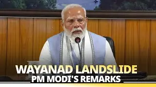 LIVE: PM Modi's remarks after visiting landslide affected areas of Wayanad, Kerala