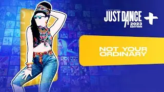 Just Dance 2023 Edition+: “Not Your Ordinary” by Stella Mwangi