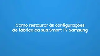 Samsung | Smart TV | Como restaurar sua TV as configurações de fábrica