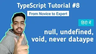 TypeScript Tutorial for Beginners in Hindi 2020 #8 | null, undefined, void, never