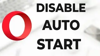 How to Stop the Opera Browser from Auto Starting on PC