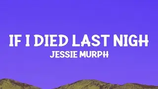 @JessieMurph  - If I Died Last Night (Lyrics)