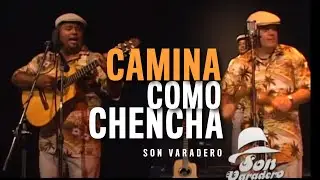 Camina  como Chencha -  Son Varadero