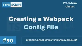 #90 Creating a Webpack Config File | Introduction to Webpack | A Complete TypeScript Course