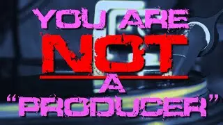 You are NOT a producer!!!