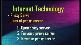 Proxy server | uses of proxy server | Open, forward and reverse proxy server | Internet Technology