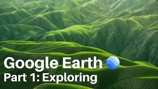 Google Earth, Part 1: Exploring