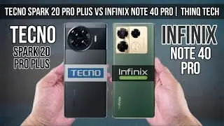 Tecno Spark 20 Pro Plus Vs Infinix Note 40 Pro | ThinQ Tech