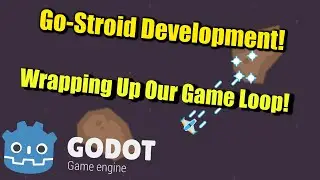 Go-Stroid Development : Wrapping Up Our Game loop!