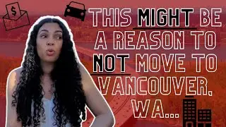 Part 3 | 6 Reasons NOT to Move to Vancouver Washington Series