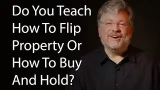 Do You Teach How To Flip Property Or How To Buy And Hold?