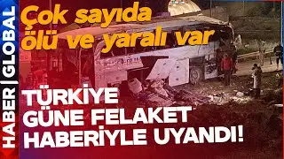 SON DAKİKA! Türkiye Güne Felaket Haberiyle Uyandı! Çok Sayıda Ölü ve Yaralı Var