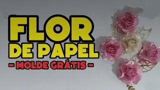 FLOR DE PAPEL- ARQUIVO GRÁTIS