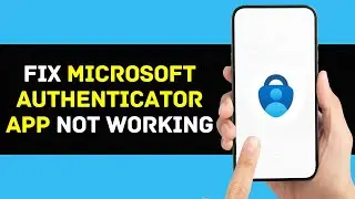 Microsoft Authenticator App Not Working: How to Fix Microsoft Authenticator App Not Working