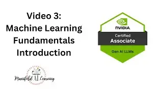 Video 3 - NVIDIA Generative AI LLMs - NCA-GENL - About Machine Learning Fundamentals