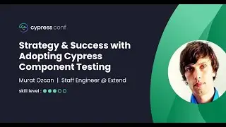 Strategy & Success with Adopting Cypress Component Testing | Murat Ozcan