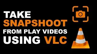 How To Take Snapshot From Video Using VLC Media Player