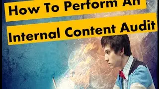 How To Perform An Actionable Internal Content Audit