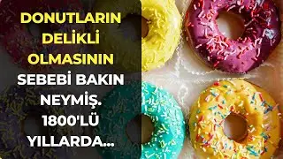 Donutların Delikli Olmasının Sebebi Bakın Neymiş. 1800'lü Yıllara Dayanıyor.